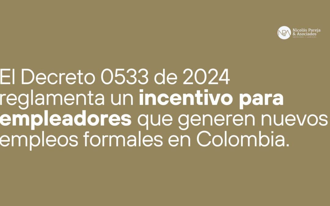 Actualidad Normativa: El Ministerio del Trabajo de Colombia, reglamentó el Incentivo a la Creación y Permanencia de Nuevos Empleos Formales