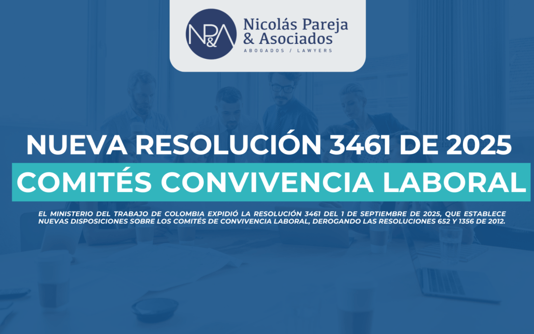 📰 Resolución 3461 de 2025: Nuevas reglas para los Comités de Convivencia Laboral en Colombia